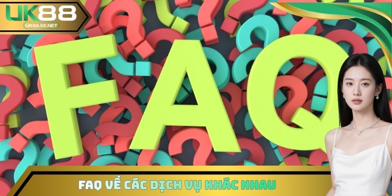 FAQ về các dịch vụ khác nhau