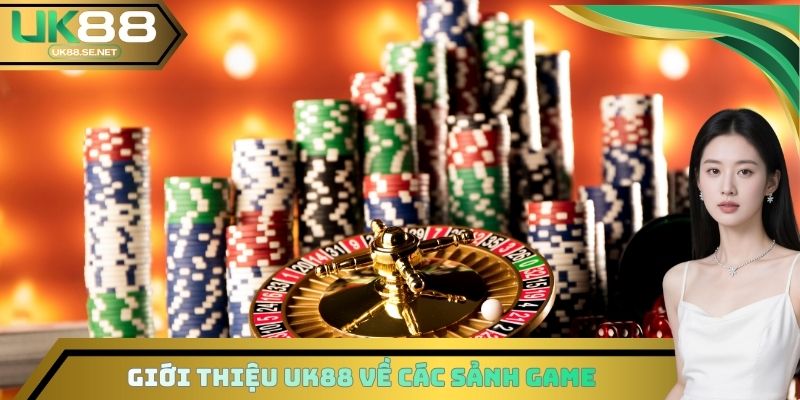 Giới thiệu UK88 về các sảnh Game