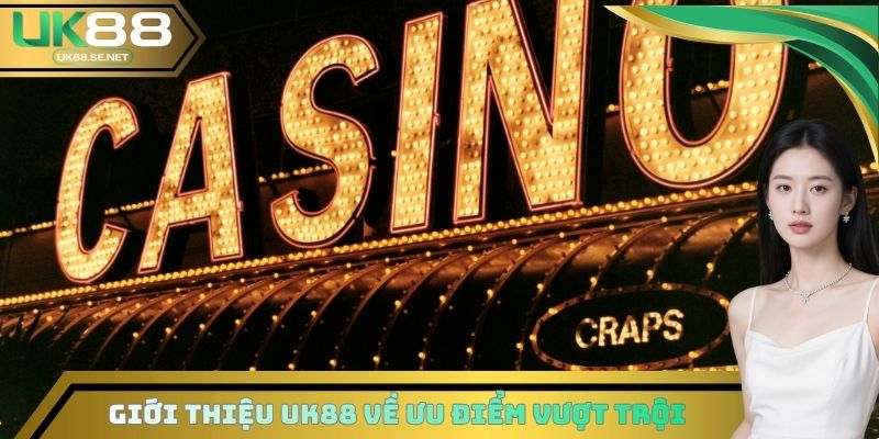 Giới thiệu UK88 về ưu điểm vượt trội