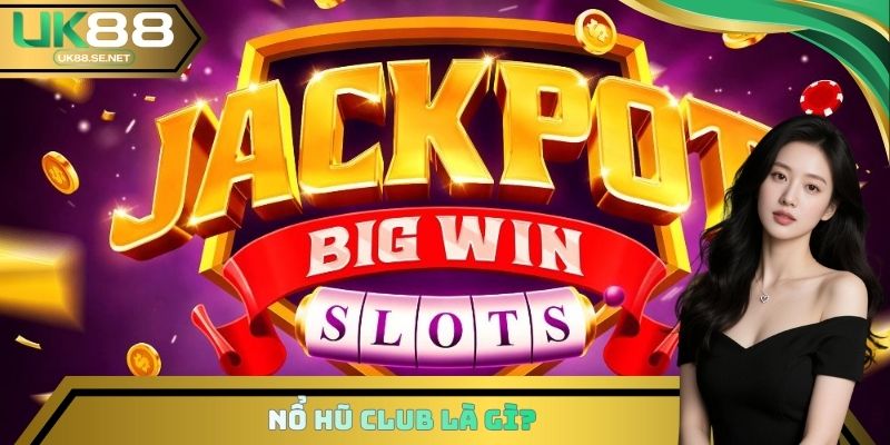 Nổ hũ Club là gì?