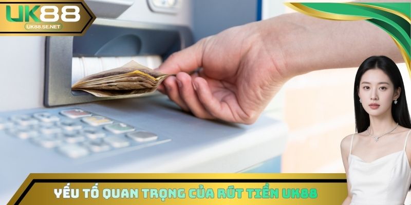 Yếu tố quan trọng của rút tiền UK88